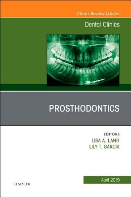 Prosthodontics, An Issue of Dental Clinics of North America - Lang, Lisa, and Garca, Lily T., DDS, MS, FACP