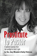 Prostitute To Pastor: A Woman's Journey from the Spotlight to God's Light