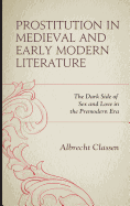 Prostitution in Medieval and Early Modern Literature: The Dark Side of Sex and Love in the Premodern Era