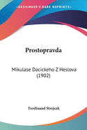 Prostopravda: Mikulase Dacickeho Z Heslova (1902)
