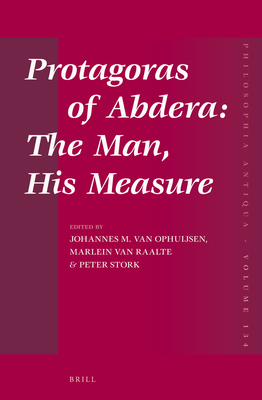 Protagoras of Abdera: The Man, His Measure - Ophuijsen, Johannes M. van (Editor), and Raalte, Marlein van (Editor), and Stork, Peter (Editor)