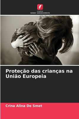 Prote??o das crian?as na Uni?o Europeia - de Smet, Crina Alina