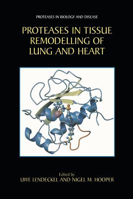 Proteases in Tissue Remodelling of Lung and Heart - Lendeckel, Uwe (Editor), and Hooper, Nigel M (Editor)