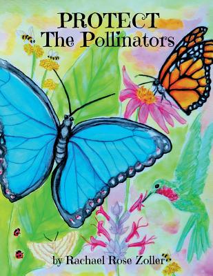 Protect The Pollinators - Zoller, Rachael Rose