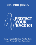 Protect Your Back 101: Easy Steps to Fix Your Painful Back and Prevent It From Returning