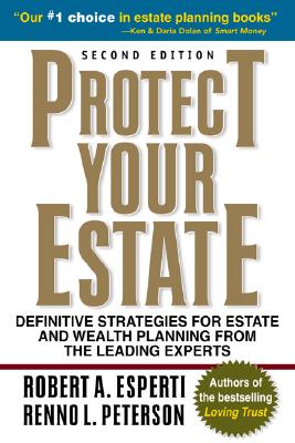Protect Your Estate: Definitive Strategies for Estate and Wealth Planning from the Leading Experts - Esperti, Robert, and Peterson, Renno L, and Esperti Robert