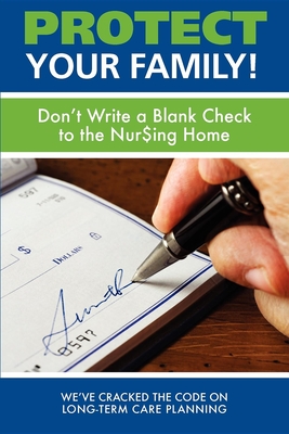 Protect Your Family!: Don't Write a Blank Check to the Nursing Home - Beneski, Michelle, and Levandowski, Henry, and Stano, Paul