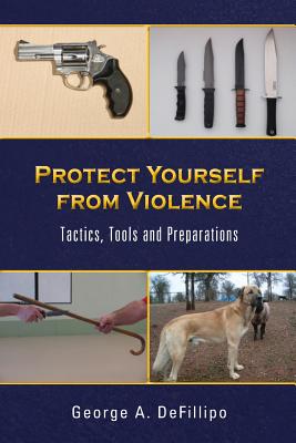 Protect Yourself from Violence - Defillipo, George a, and Callmeyer, C Penny (Editor)