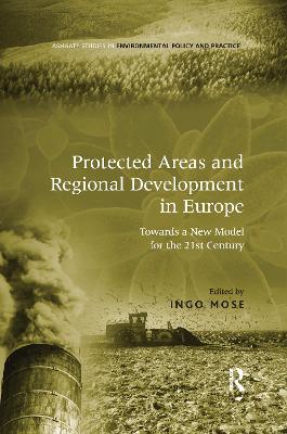 Protected Areas and Regional Development in Europe: Towards a New Model for the 21st Century - Mose, Ingo (Editor)
