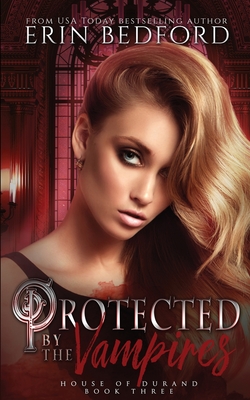 Protected by the Vampires - Bedford, Erin, and Designs, Takecover (Cover design by), and Proofreading, Elemental Editing & (Editor)