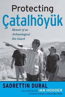 Protecting atalhyk: Memoir of an Archaeological Site Guard - Dural, Sadrettin