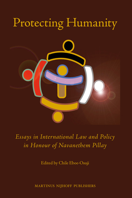 Protecting Humanity: Essays in International Law and Policy in Honour of Navanethem Pillay - Eboe-Osuji, Chile (Editor)