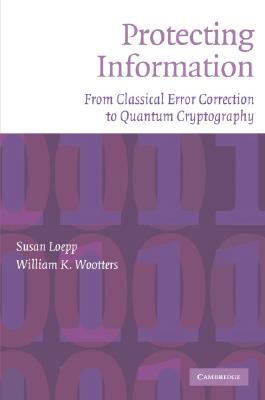 Protecting Information: From Classical Error Correction to Quantum Cryptography - Loepp, Susan, and Wootters, William K