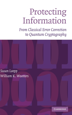 Protecting Information: From Classical Error Correction to Quantum Cryptography - Loepp, Susan, and Wootters, William K