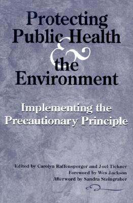 Protecting Public Health and the Environment - Jackson, Wes (Foreword by), and Raffensperger, Carolyn (Editor), and Tickner, Joel (Editor)