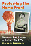 Protecting the Home Front: Women in Civil Defense in the Early Cold War
