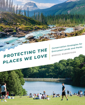 Protecting the Places We Love: Conservation Strategies for Entrusted Lands and Parks - Robertson, Breece