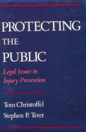 Protecting the Public: Legal Issues in Injury Prevention - Christoffel, Tom, and Teret, Stephen P