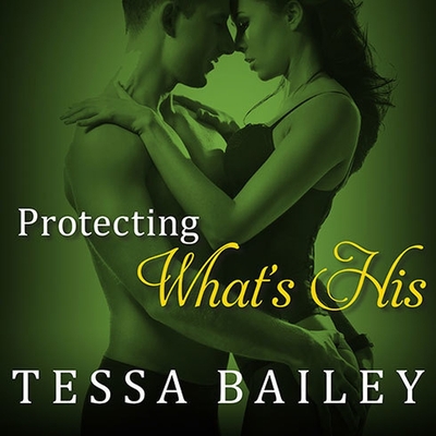 Protecting What's His - Bailey, Tessa, and Chapman, Alice (Read by)