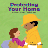 Protecting Your Home: A Book about Firefighters