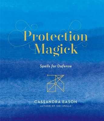 Protection Magick: Spells for Defense - Eason, Cassandra
