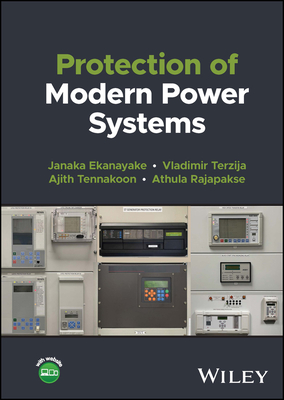 Protection of Modern Power Systems - Ekanayake, Janaka B, and Terzija, Vladimir, and Tennakoon, Ajith