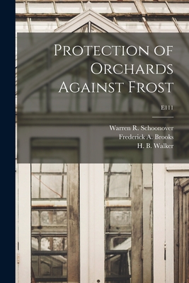 Protection of Orchards Against Frost; E111 - Schoonover, Warren R (Warren Rippey) (Creator), and Brooks, Frederick A (Frederick Augus (Creator), and Walker, H B (Harry...