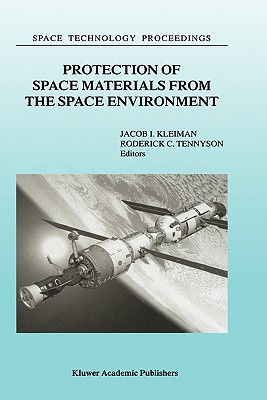 Protection of Space Materials from the Space Environment: Proceedings of Icpmse-4, Fourth International Space Conference, Held in Toronto, Canada, April 23-24, 1998 - Kleiman, J (Editor), and Tennyson, R C (Editor)