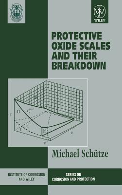 Protective Oxide Scales and Their Breakdown - Schtze, Michael, and Holmes, D R (Editor)