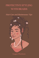 Protective Styling with Braids: Hair Care and Maintenance Tips