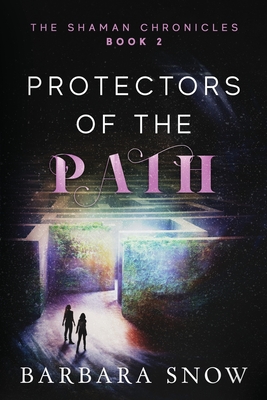 Protectors of the Path: The Shaman Chronicles Book 2 - Snow, Barbara