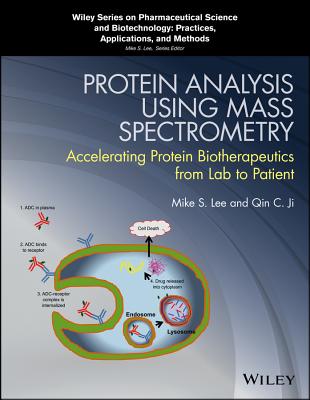 Protein Analysis Using Mass Spectrometry: Accelerating Protein Biotherapeutics from Lab to Patient - Lee, Mike S (Editor), and Ji, Qin C (Editor)
