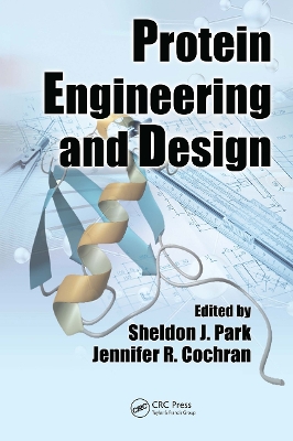 Protein Engineering and Design - Park, Sheldon J. (Editor), and Cochran, Jennifer R. (Editor)