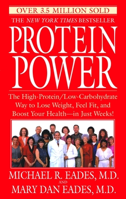 Protein Power: The High-Protein/Low-Carbohydrate Way to Lose Weight, Feel Fit, and Boost Your Health--In Just Weeks! - Eades, Michael R, and Eades, Mary Dan