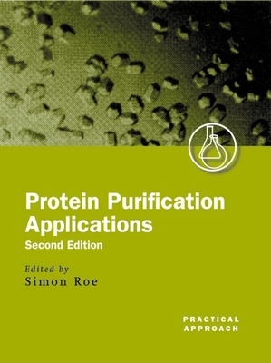 Protein Purification Applications: A Practical Approach - Roe, Simon (Editor)