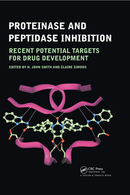 Proteinase and Peptidase Inhibition: Recent Potential Targets for Drug Development - Smith, H. John (Editor), and Simons, Claire (Editor)