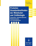 Proteine: Standardmethoden Der Molekular- Und Zellbiologie: Praparation, Gelelektrophorese, Membrantransfer Und Immundetektion - Eckert, Werner A, and Kartenbeck, J?rgen