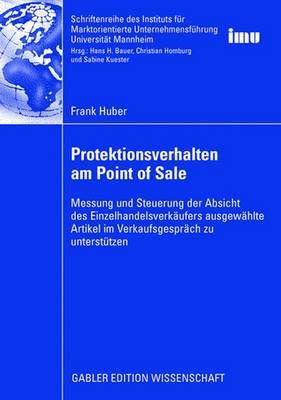 Protektionsverhalten Am Point of Sale: Messung Und Steuerung Der Absicht Des Einzelhandelsverkaufers Ausgewahlte Artikel Im Verkaufsgesprach Zu Unterstutzen - Huber, Frank, and Bauer, Prof Dr Hans H (Foreword by)