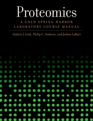 Proteomics: A Cold Spring Harbor Laboratory Course Manual - Link, Andrew J