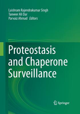 Proteostasis and Chaperone Surveillance - Singh, Laishram Rajendrakumar (Editor), and Dar, Tanveer Ali (Editor), and Ahmad, Parvaiz (Editor)
