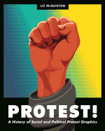 Protest!: A History of Social and Political Protest Graphics