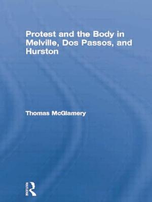 Protest and the Body in Melville, Dos Passos, and Hurston - McGlamery, Thomas