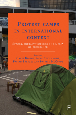 Protest Camps in International Context: Spaces, Infrastructures and Media of Resistance - Rollmann, Niko (Contributions by), and Davies, Andrew (Contributions by), and Russell, Graham Ross (Contributions by)
