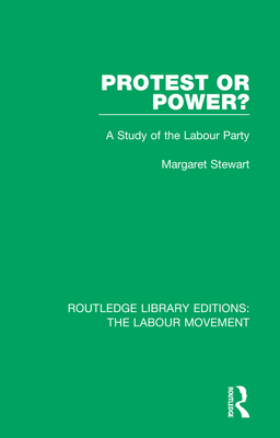 Protest or Power?: A Study of the Labour Party - Stewart, Margaret