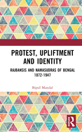 Protest, Upliftment and Identity: Rajbansis and Namasudras of Bengal 1872-1947