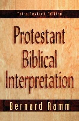 Protestant Biblical Interpretation: A Textbook of Hermeneutics - Ramm, Bernard
