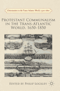 Protestant Communalism in the Trans-Atlantic World, 1650-1850