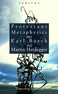 Protestant Metaphysics After Kark Barth and Martin Heidegger