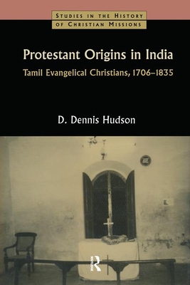 Protestant Origins in India: Tamil Evangelical Christians, 1706-1835 - Hudson, D Dennis