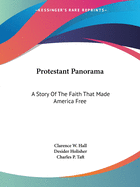 Protestant Panorama: A Story Of The Faith That Made America Free